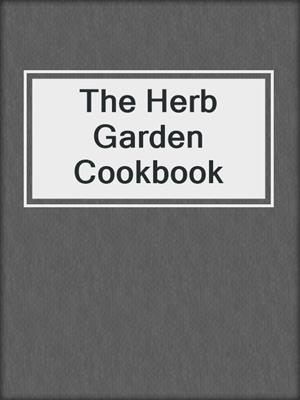 The Herb Garden Cookbook