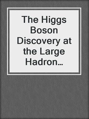 The Higgs Boson Discovery at the Large Hadron Collider