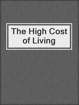 cover image of The High Cost of Living