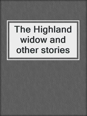 The Highland widow and other stories