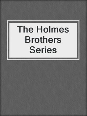 The Holmes Brothers Series