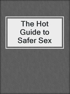 cover image of The Hot Guide to Safer Sex