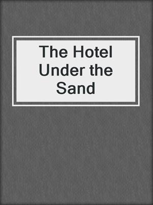 The Hotel Under the Sand