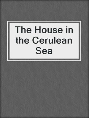 cover image of The House in the Cerulean Sea