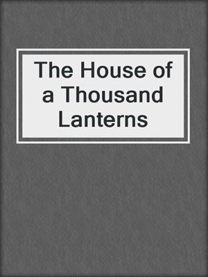 The House of a Thousand Lanterns