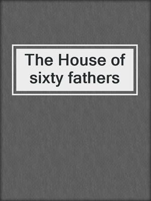 The House of sixty fathers