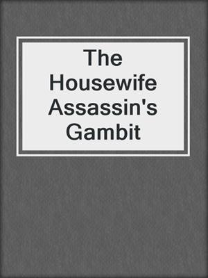 cover image of The Housewife Assassin's Gambit