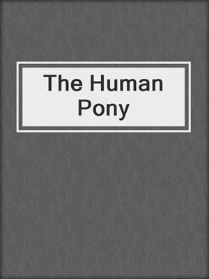 cover image of The Human Pony