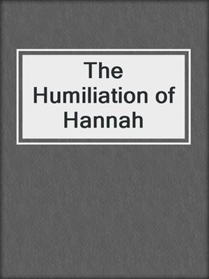 cover image of The Humiliation of Hannah