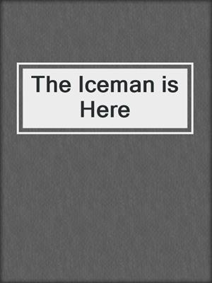 The Iceman is Here