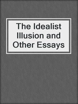 The Idealist Illusion and Other Essays