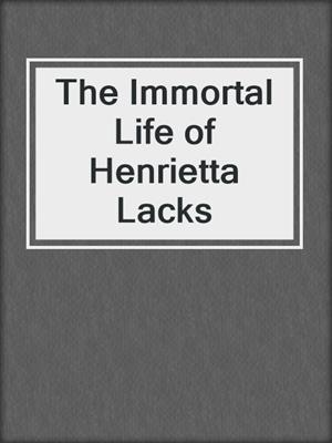 cover image of The Immortal Life of Henrietta Lacks