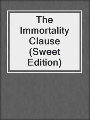 cover image of The Immortality Clause (Sweet Edition)