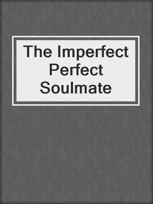 cover image of The Imperfect Perfect Soulmate