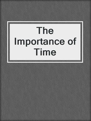 The Importance of Time
