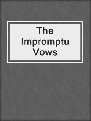 cover image of The Impromptu Vows