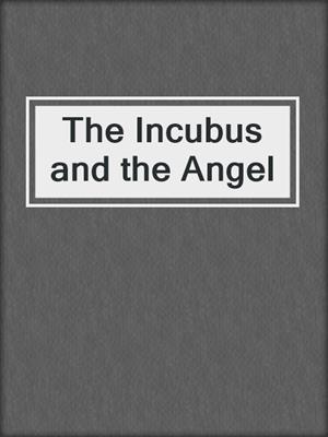 cover image of The Incubus and the Angel