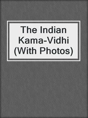 cover image of The Indian Kama-Vidhi (With Photos)