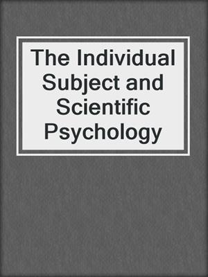 The Individual Subject and Scientific Psychology