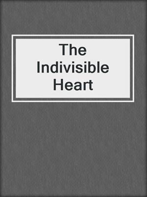 cover image of The Indivisible Heart