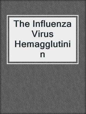 The Influenza Virus Hemagglutinin
