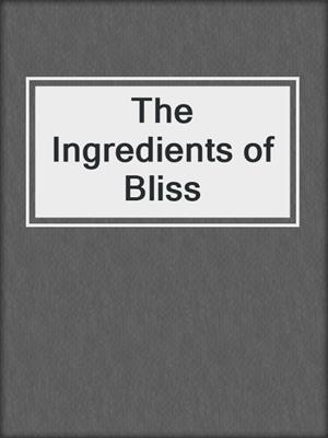 cover image of The Ingredients of Bliss