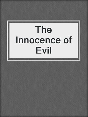 cover image of The Innocence of Evil