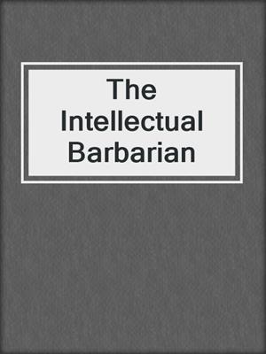 cover image of The Intellectual Barbarian