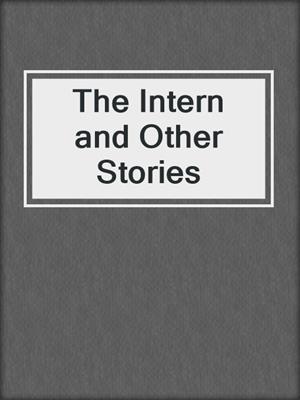 cover image of The Intern and Other Stories