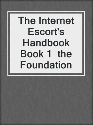 The Internet Escort's Handbook Book 1  the Foundation