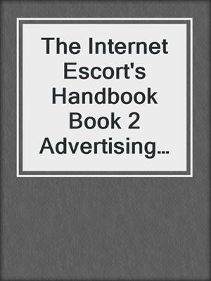 cover image of The Internet Escort's Handbook Book 2 Advertising and Marketing