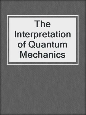 The Interpretation of Quantum Mechanics
