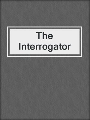 cover image of The Interrogator