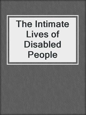 cover image of The Intimate Lives of Disabled People