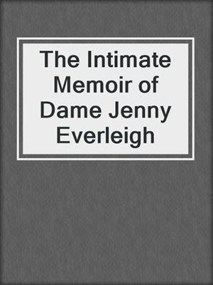 cover image of The Intimate Memoir of Dame Jenny Everleigh