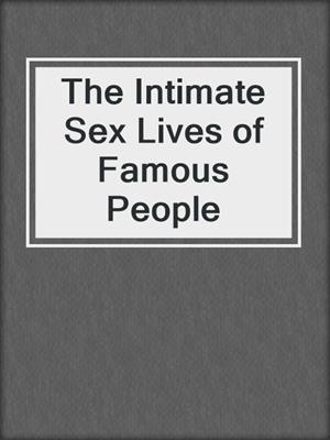 cover image of The Intimate Sex Lives of Famous People