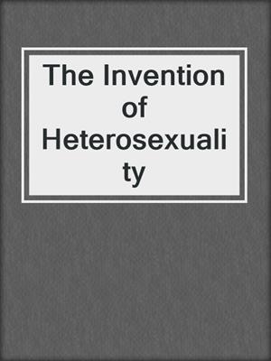 The Invention of Heterosexuality