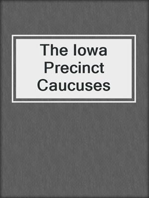The Iowa Precinct Caucuses