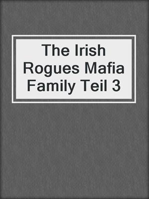 cover image of The Irish Rogues Mafia Family Teil 3