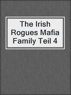 cover image of The Irish Rogues Mafia Family Teil 4