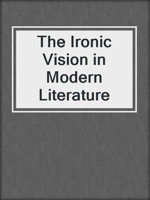 The Ironic Vision in Modern Literature