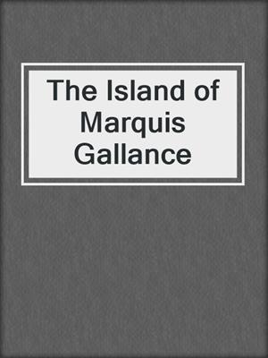 cover image of The Island of Marquis Gallance