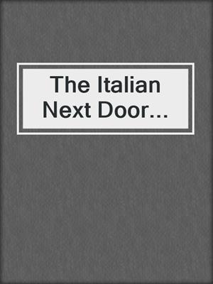 The Italian Next Door...