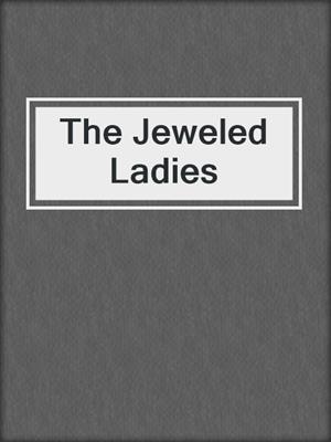 The Jeweled Ladies