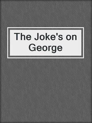 The Joke's on George