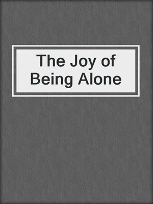 cover image of The Joy of Being Alone