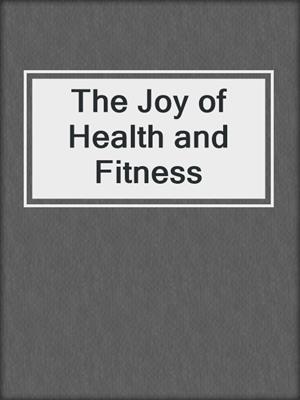 The Joy of Health and Fitness
