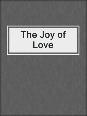 cover image of The Joy of Love