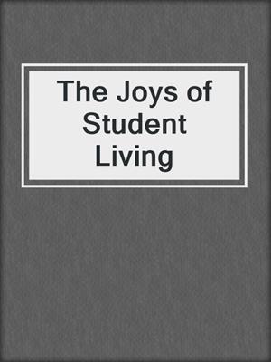 cover image of The Joys of Student Living