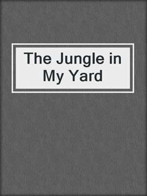The Jungle in My Yard